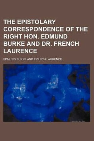 Cover of The Epistolary Correspondence of the Right Hon. Edmund Burke and Dr. French Laurence