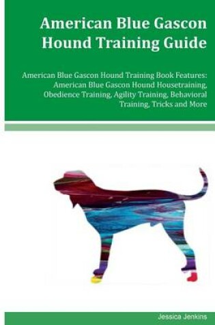 Cover of American Blue Gascon Hound Training Guide American Blue Gascon Hound Training Book Features