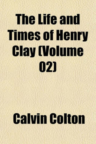 Cover of The Life and Times of Henry Clay (Volume 02)