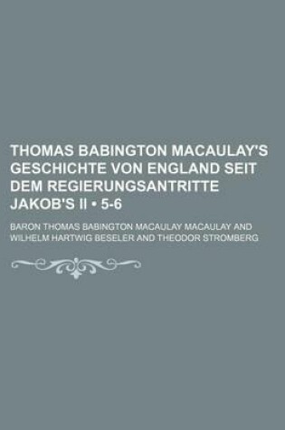 Cover of Thomas Babington Macaulay's Geschichte Von England Seit Dem Regierungsantritte Jakob's II (5-6)