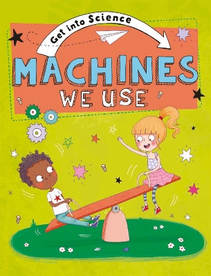 Cover of Get Into Science: Machines We Use