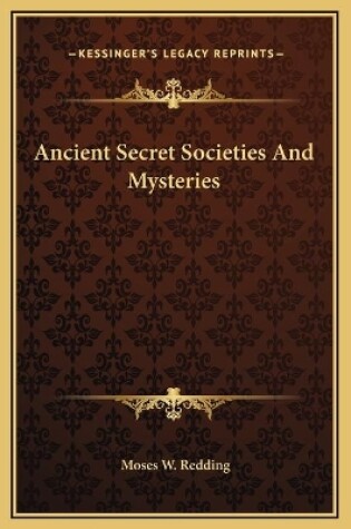 Cover of Ancient Secret Societies And Mysteries