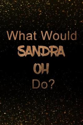 Book cover for What Would Sandra Oh Do?