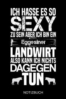 Book cover for Ich hasse es so sexy zu sein aber ich bin ein Eggensiner Landwirt also kann ich nichts dagegen tun