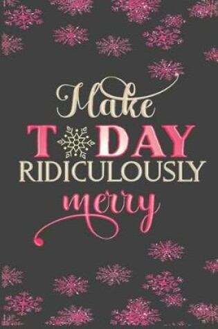 Cover of Make Today Ridiculously Merry