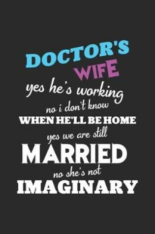 Cover of Doctor's wife yes he's working no i don't know when he'll be home yes we are still married no she's not imaginary