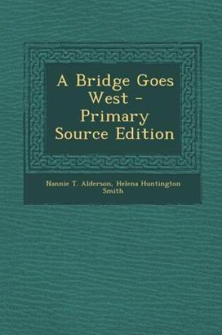 Cover of A Bridge Goes West - Primary Source Edition