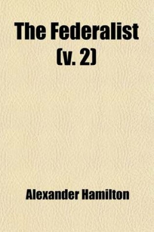 Cover of The Federalist (Volume 2); On the New Constitution