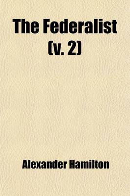 Book cover for The Federalist (Volume 2); On the New Constitution