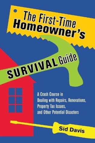 Cover of The First-Time Homeowner's Survival Guide