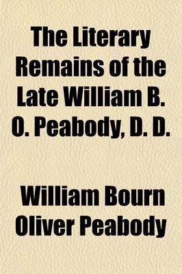 Book cover for The Literary Remains of the Late William B.O. Peabody (Volume 4)