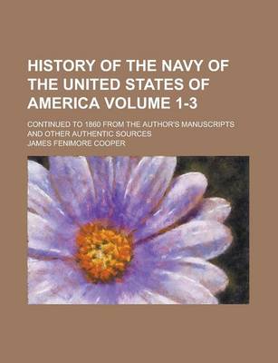 Book cover for History of the Navy of the United States of America; Continued to 1860 from the Author's Manuscripts and Other Authentic Sources Volume 1-3