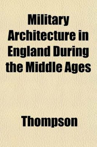 Cover of Military Architecture in England During the Middle Ages
