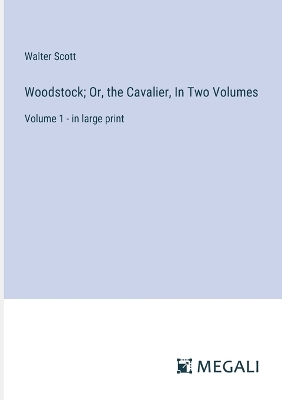 Book cover for Woodstock; Or, the Cavalier, In Two Volumes