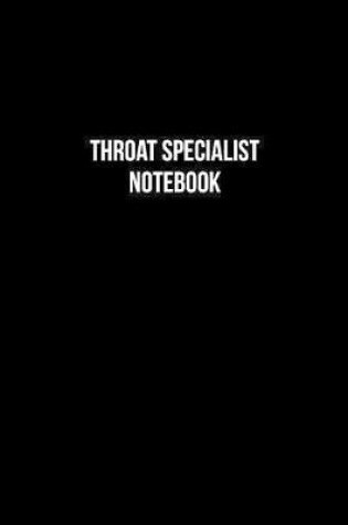 Cover of Throat Specialist Notebook - Throat Specialist Diary - Throat Specialist Journal - Gift for Throat Specialist