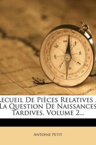 Cover of Recueil de Pieces Relatives A La Question de Naissances Tardives, Volume 2...