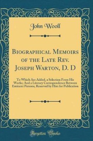 Cover of Biographical Memoirs of the Late Rev. Joseph Warton, D. D