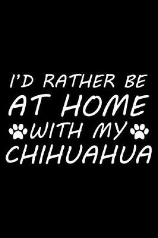 Cover of I'd rather be at home with my Chihuahua