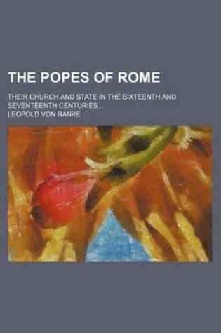 Cover of The Popes of Rome; Their Church and State in the Sixteenth and Seventeenth Centuries