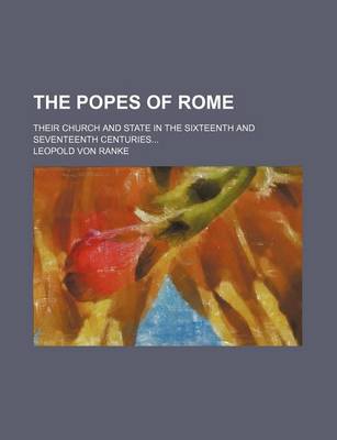 Book cover for The Popes of Rome; Their Church and State in the Sixteenth and Seventeenth Centuries