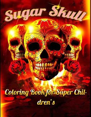 Book cover for Sugar Skull Coloring Book for Super Children's