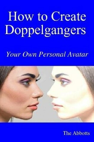 Cover of How to Create Doppelgangers : Your Own Personal Avatar
