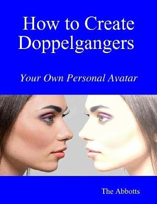 Book cover for How to Create Doppelgangers : Your Own Personal Avatar