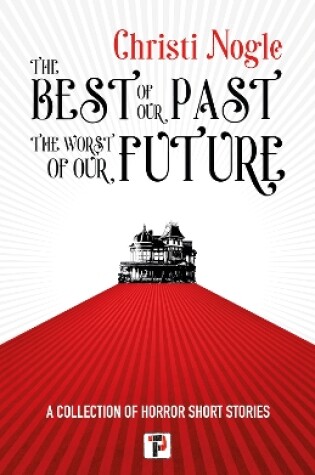 Cover of The Best of Our Past, the Worst of Our Future