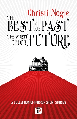 Book cover for The Best of Our Past, the Worst of Our Future