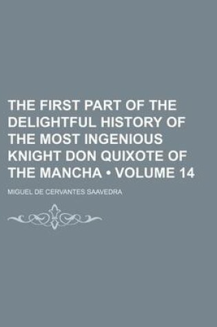 Cover of The First Part of the Delightful History of the Most Ingenious Knight Don Quixote of the Mancha (Volume 14)