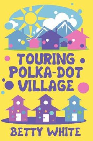 Cover of Touring Polka-Dot Village