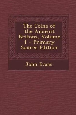 Cover of The Coins of the Ancient Britons, Volume 1