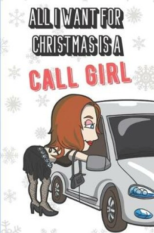 Cover of All I Want For Christmas Is A Call Girl