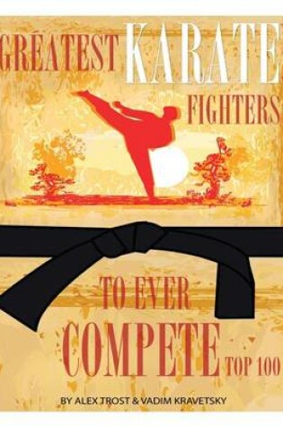 Cover of Greatest Karate Fighters to Ever Compete