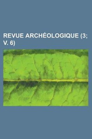 Cover of Revue Arch Ologique (3; V. 6 )