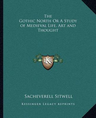 Book cover for The Gothic North or a Study of Medieval Life, Art and Thought