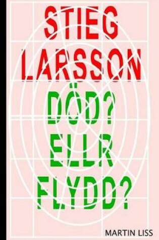 Cover of Stieg Larsson, Död? Eller Flydd?