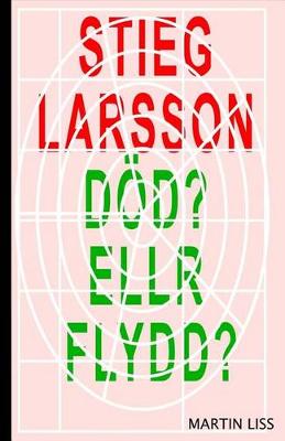 Book cover for Stieg Larsson, Död? Eller Flydd?