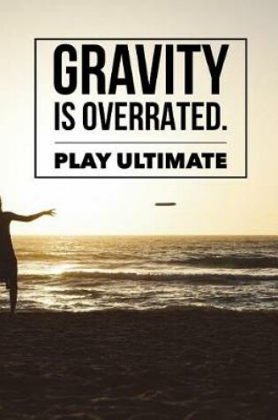 Cover of Gravity Is Overrated Play Ultimate