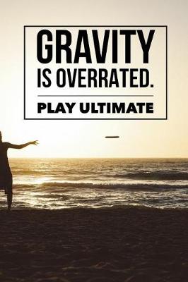 Book cover for Gravity Is Overrated Play Ultimate