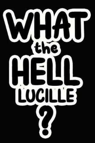 Cover of What the Hell Lucille?