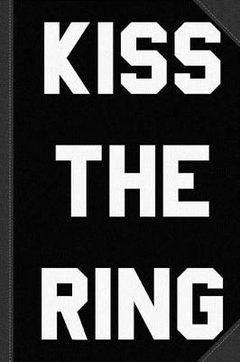 Book cover for Kiss the Ring Journal Notebook