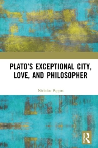 Cover of Plato's Exceptional City, Love, and Philosopher