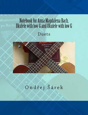 Book cover for Notebook for Anna Magdalena Bach, Ukulele with low G and Ukulele with low G