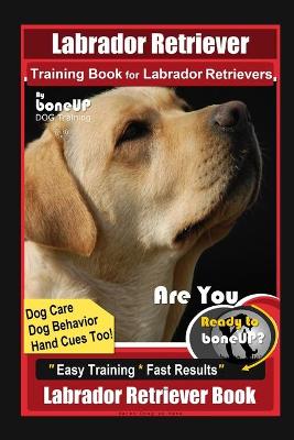 Book cover for Labrador Retriever Training Book for Labrador Retrievers By BoneUP DOG Training, Are You Ready to Bone Up? Easy Training * Fast Results, Labrador Retriever Book