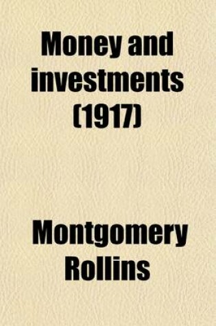 Cover of Money and Investments; A Reference Book for Use of Those Desiring Information in the Handling of Money or the Investment Thereof