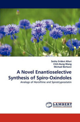 Cover of A Novel Enantioselective Synthesis of Spiro-Oxindoles