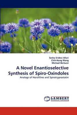 Book cover for A Novel Enantioselective Synthesis of Spiro-Oxindoles