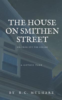 Book cover for The House on Smithen Street, or From Out the Cellar