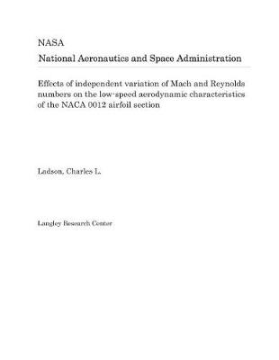 Book cover for Effects of Independent Variation of Mach and Reynolds Numbers on the Low-Speed Aerodynamic Characteristics of the NACA 0012 Airfoil Section